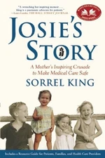 Josie's Story: A Mother's Inspiring Crusade to Make Medical Care Safe by King, S