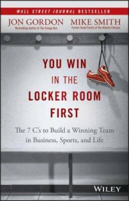 You Win in the Locker Room First: The 7 C's to Build a Winning Team in Bu - GOOD