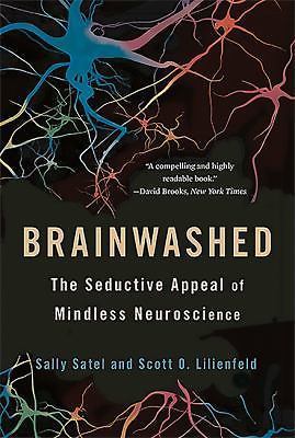 Brainwashed: The Seductive Appeal of Mindless Neuroscience by 