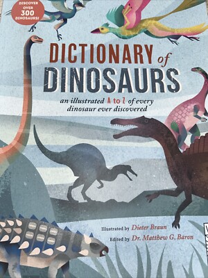 Dictionary of Dinosaurs : An Illustrated a to Z of Every Dinosaur Ever...