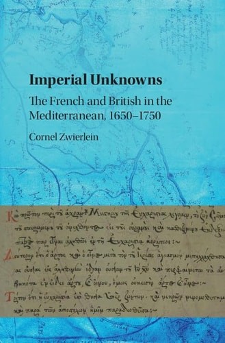 Imperial Unknowns: The French and British in the Mediterranean, 1650–1750, Zwier