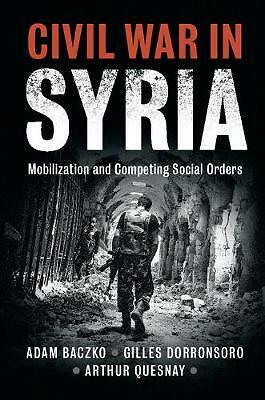 Civil War in Syria Mobilization and Competing Social Orders Baczko Dorronsoro