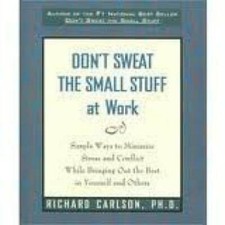 Don't Sweat the Small Stuff at Work: Simple Ways to