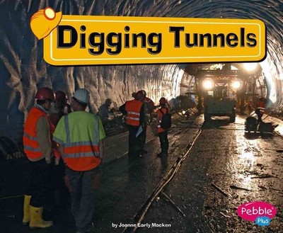 Digging Tunnels (Pebble Plus; Construction Zone) by Joann Early Macken