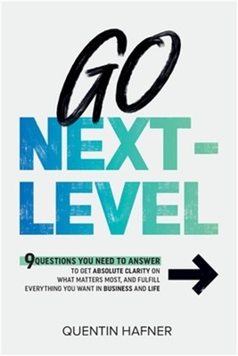 Go Next-Level: 9 Questions You Need to Answer to Get Absolute Clarity on What Ma