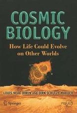 Cosmic Biology: How Life Could Evolve on Other Worlds by Louis Neal Irwin: Used