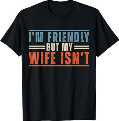 Men's I'm Friendly But My Wife Isn't Funny Saying Husband T-Shirt