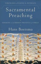 Sacramental Preaching: Sermons on the Hidden Presence of Christ by
