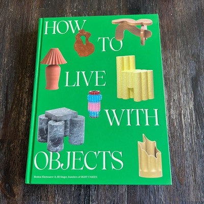 How to Live with Objects A Modern Guide to More Meaningful Interiors Hardcover