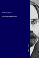Georg Kaufmann | Die Germanen Der Urzeit | Taschenbuch | Deutsch