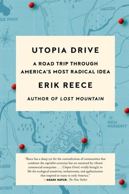 Utopia Drive: A Road Trip Through America's Most Radical Idaa by Reece, Erik