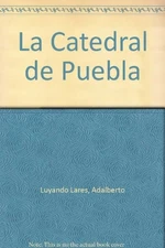 LA CATEDRAL DE PUEBLA By Luyando Adalberto Lares - Hardcover