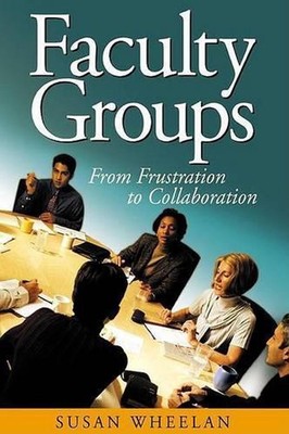 Faculty Groups: From Frustration to Collaboration by Susan A. Wheelan (English)