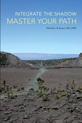 Integrate the Shadow, Master Your Path - Paperback By Matthew B. James - GOOD