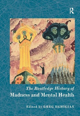 The Routledge History of Madness and Mental Health Greg Eghigian Taschenbuch