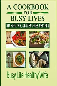 A Cookbook for Busy Lives: 30 Healthy, Gluten Free ... | Buch | Zustand sehr gut