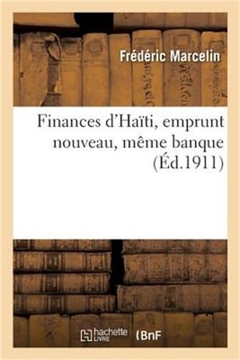 Finances d'Ha�ti, Emprunt Nouveau, M�me Banque (Paperback or Softback)