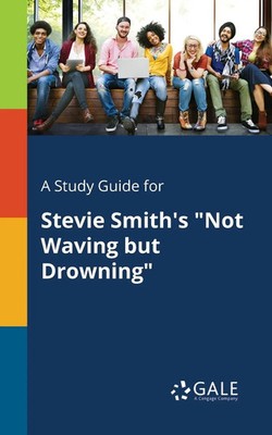 A Study Guide for Stevie Smith's Not Waving but Drowning Cengage Learning Gale