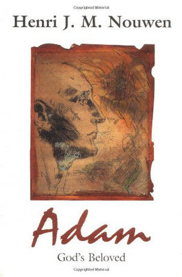 Adam: Gottes Geliebte - Nouwen, Henri