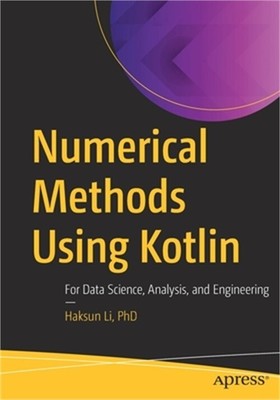 Numerical Methods Using Kotlin: For Data Science, Analysis, and Engineering (Pap