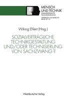Sozialverträgliche Technikgestaltung Und/Oder Technisierung Von Sachzwang? Buch