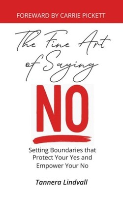 The Fine Art of Saying No Setting Boundaries that Prote - paperback NEW TANNERA.