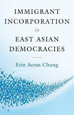 Immigrant Incorporation in East Asian Democracies Chung Paperback 9781107616967