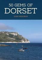 50 Gems Of Dorset | The History & Heritage Of The Most Iconic Places | Megoran