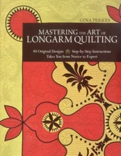 Mastering the Art of Longarm Quilting: 40 Original Designs - Step-By-Step...