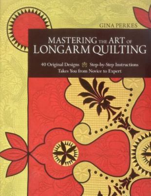 Mastering the Art of Longarm Quilting: 40- 9781607054108, Gina Perkes, paperback