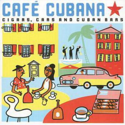 Various Artists Cafe Cubana - Cigars, Cars and Cuban Bars (CD) Album