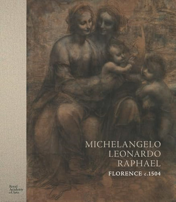 Michelangelo, Leonardo, Raphael: Florence, C. 1504 - Hardback NEW Nethersole, Sc