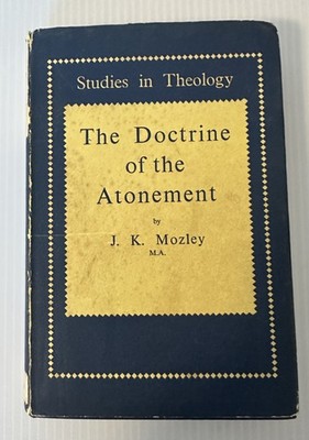 The Doctrine Of The Atonement, J. K. Mozley, Duckworth, 1953