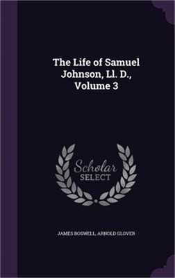 The Life of Samuel Johnson, Ll. D., Volume 3 (Hardback or Cased Book)
