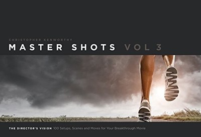 MASTER SHOTS VOL 3: THE DIRECTOR'S VISION: 100 SETUPS, By Christopher Kenworthy