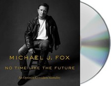 No Time Like the Future/An Optimist Considers Mortality/Michael J Fox/Audio Book