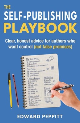 The Self-Publishing Playbook: Clear, honest advice for authors w