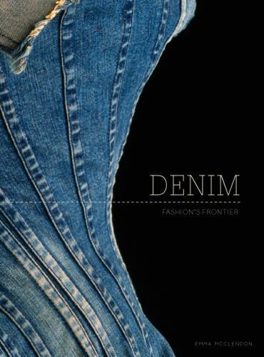 Emma McClendon  DENIM:FASHION’S FRONTIER Denim : Fashion's Frontier by Emma McClendon (2016