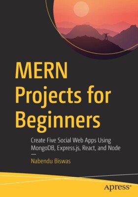 Mern Projects For Beginners: Create Five Social Web Apps Using Mongodb, Exp...