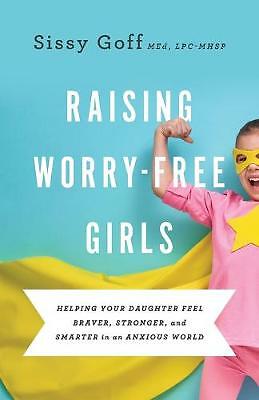 Raising Worry-Free Girls: Helping Your Daughter Feel Braver, Stronger, and...