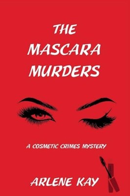 Mascara Murders : a Cosmetic Crimes Mystery -  NEW Arlene Kay 2023