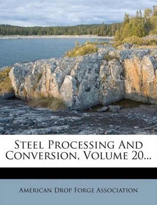 American Drop Forge - Steel Processing And Conversion Volume 20... -  - X555z
