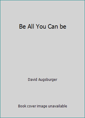 Be All You Can be by David Augsburger