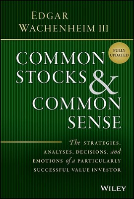 Common Stocks and Common Sense: The Strategies, Analyses, Decisions, and Emo...