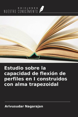 Arivusudar Nagarajan | Estudio sobre la capacidad de flexión de perfiles en I...