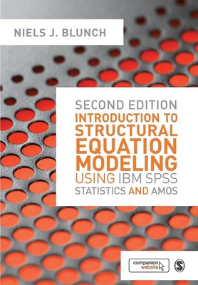 Niels J. Blunch | Introduction to Structural Equation Modeling Using IBM SPSS...
