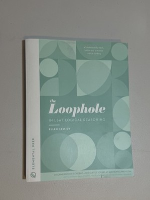 The Loophole in LSAT Logical Reasoning Ellen Cassidy Elemental Prep Study Guide
