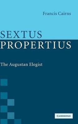 Sextus Propertius: The Augustan Elegist by Francis Cairns (English) Hardcover Bo