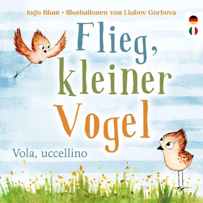 Flieg, kleiner Vogel. - Vola, uccellino. | Ingo Blum | Deutsch | Buch | 40 S.