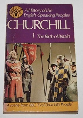 THE BIRTH OF BRITAIN: VOLUME ONE A HISTORY OF THE ENG... by Churchill, Winston S